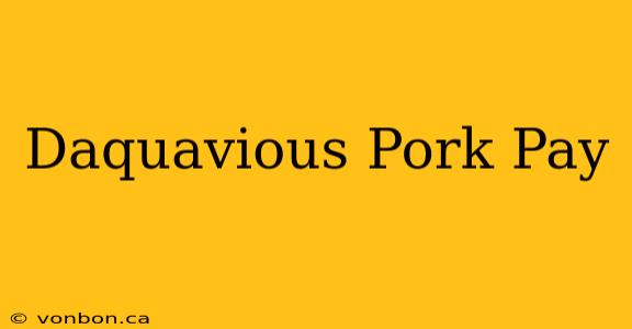 Daquavious Pork Pay