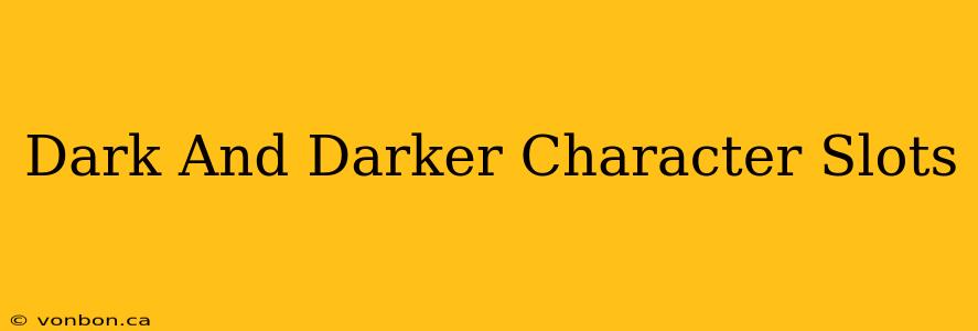 Dark And Darker Character Slots