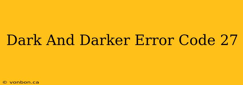 Dark And Darker Error Code 27