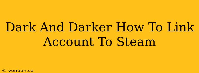 Dark And Darker How To Link Account To Steam