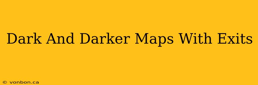 Dark And Darker Maps With Exits