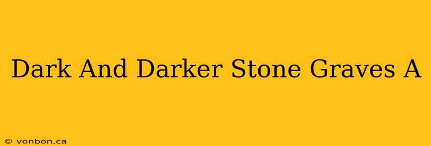 Dark And Darker Stone Graves A