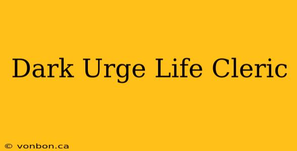 Dark Urge Life Cleric