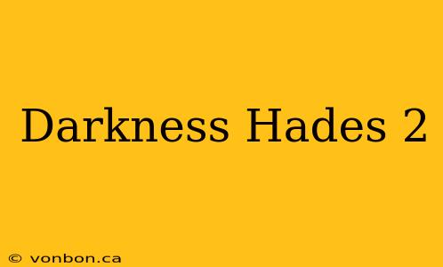 Darkness Hades 2