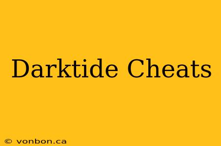 Darktide Cheats