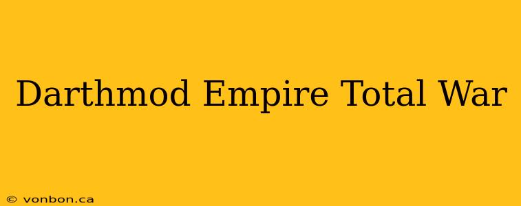 Darthmod Empire Total War