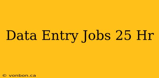 Data Entry Jobs 25 Hr