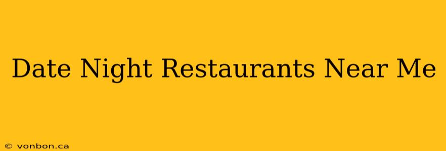 Date Night Restaurants Near Me