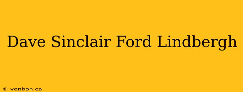 Dave Sinclair Ford Lindbergh