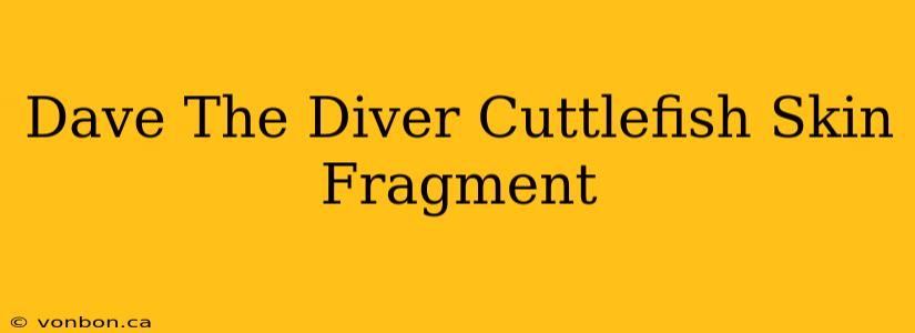 Dave The Diver Cuttlefish Skin Fragment