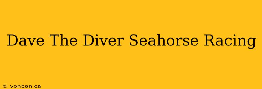 Dave The Diver Seahorse Racing