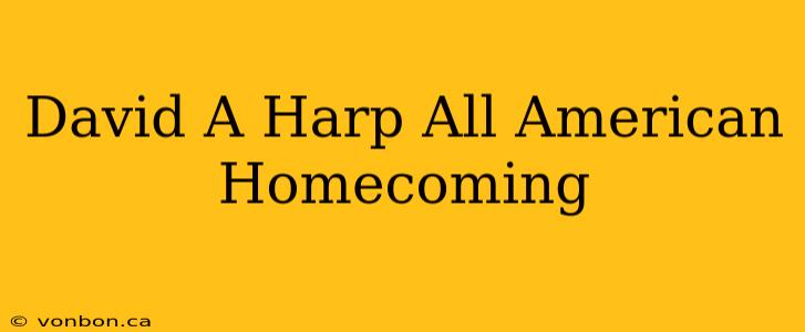 David A Harp All American Homecoming