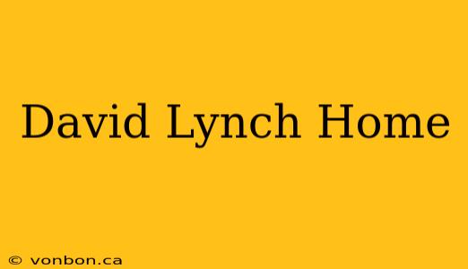 David Lynch Home