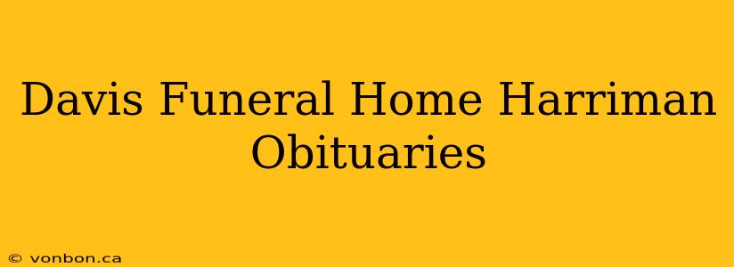 Davis Funeral Home Harriman Obituaries