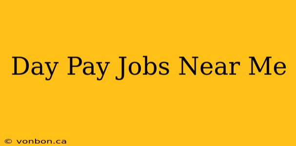 Day Pay Jobs Near Me