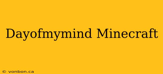 Dayofmymind Minecraft