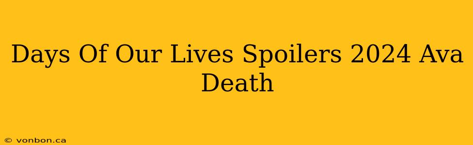 Days Of Our Lives Spoilers 2024 Ava Death