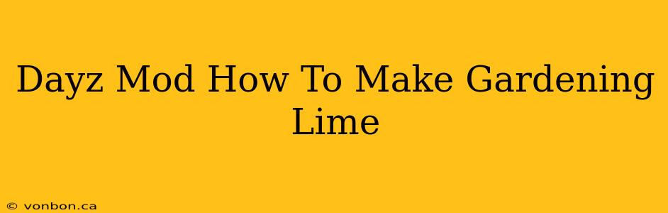 Dayz Mod How To Make Gardening Lime