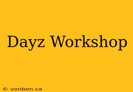 Dayz Workshop