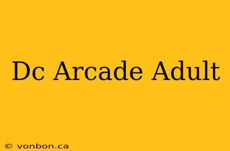 Dc Arcade Adult