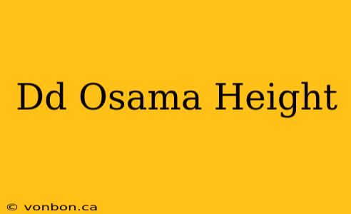 Dd Osama Height