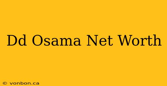 Dd Osama Net Worth