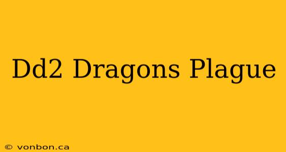 Dd2 Dragons Plague