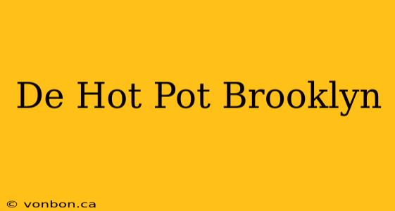 De Hot Pot Brooklyn