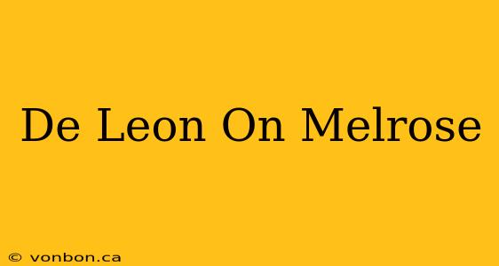 De Leon On Melrose