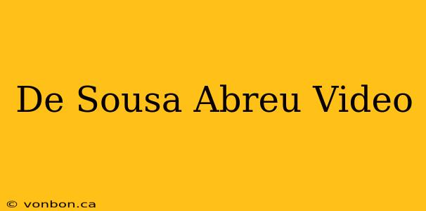 De Sousa Abreu Video