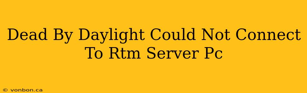 Dead By Daylight Could Not Connect To Rtm Server Pc