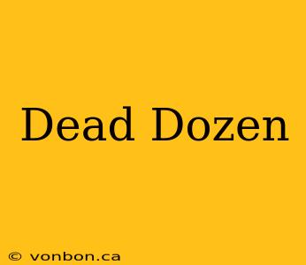 Dead Dozen