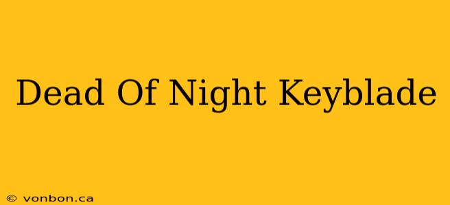 Dead Of Night Keyblade