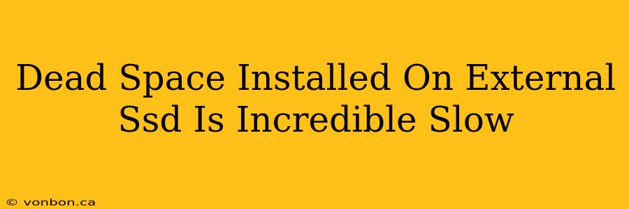 Dead Space Installed On External Ssd Is Incredible Slow