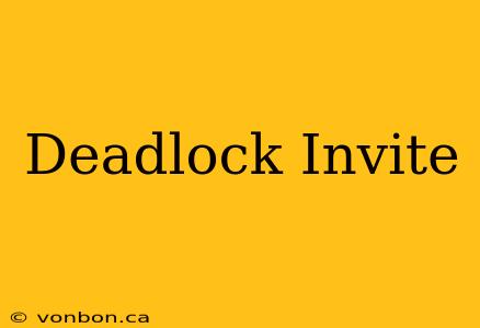 Deadlock Invite