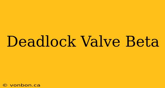 Deadlock Valve Beta