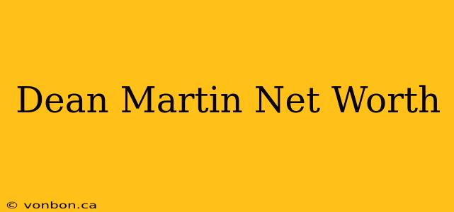 Dean Martin Net Worth