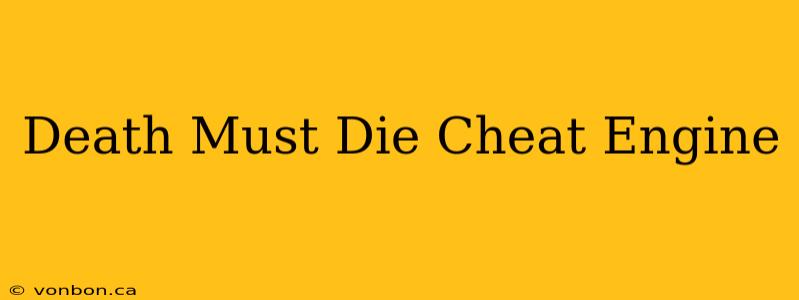 Death Must Die Cheat Engine