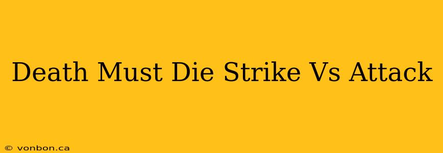 Death Must Die Strike Vs Attack