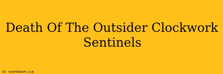 Death Of The Outsider Clockwork Sentinels