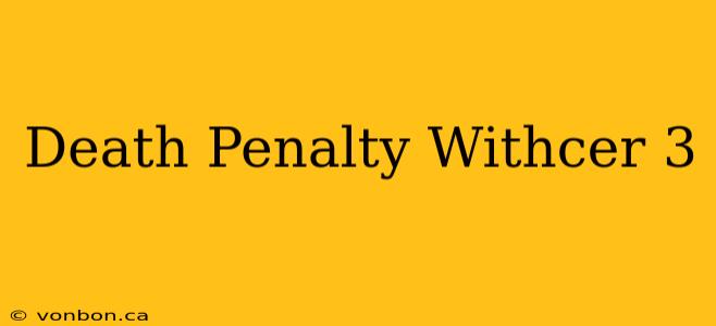 Death Penalty Withcer 3