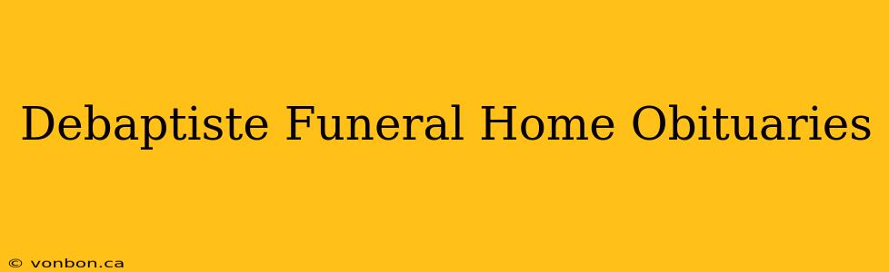 Debaptiste Funeral Home Obituaries