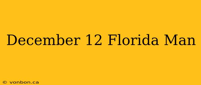 December 12 Florida Man