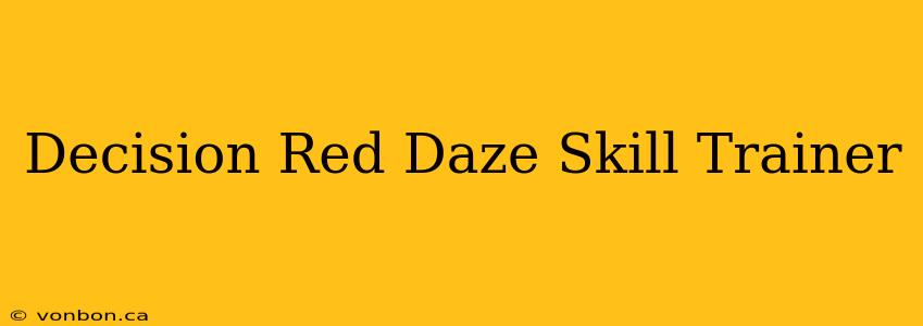 Decision Red Daze Skill Trainer