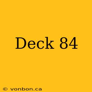 Deck 84