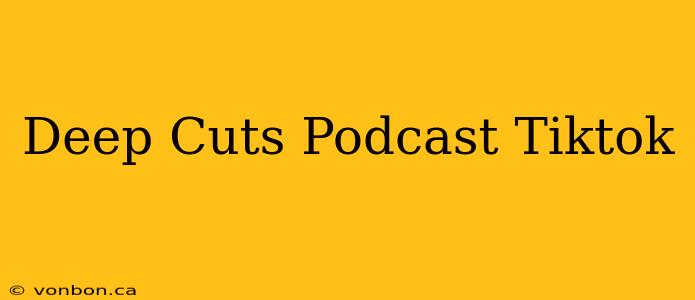 Deep Cuts Podcast Tiktok