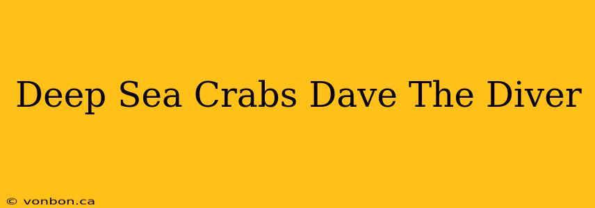 Deep Sea Crabs Dave The Diver