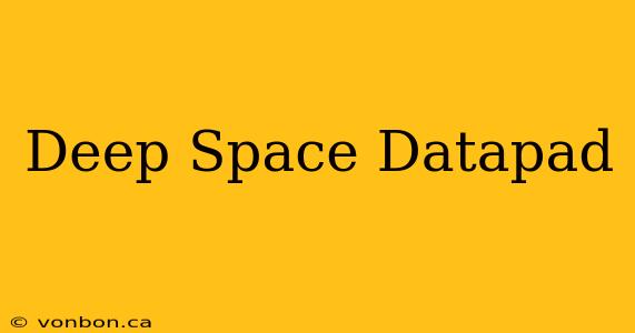 Deep Space Datapad