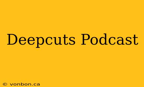 Deepcuts Podcast