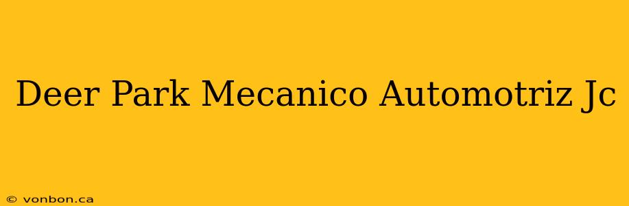 Deer Park Mecanico Automotriz Jc